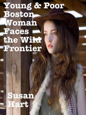 cover image of Young & Poor Boston Woman Faces the Wild Frontier